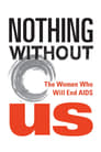 Nothing Without Us: The Women Who Will End AIDS (2018)