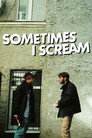 Sometimes I Scream