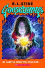 Goosebumps: Be Careful What You Wish For