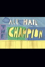 All Hail the Champion