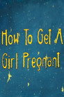 How to Get a Girl Pregnant