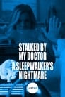 Stalked by My Doctor: A Sleepwalker's Nightmare