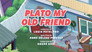 Plato My Old Friend