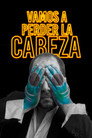 Vamos a perder la cabeza