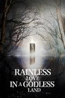 Rainless Love in a Godless Land