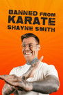 Shayne Smith: Banned From Karate