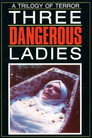 Three Dangerous Ladies