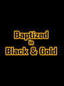 Baptized In Black & Gold