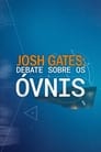 Josh Gates: Debate sobre os Óvnis