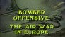 The Bomber Offensive: Air War in Europe