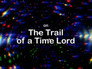 Now and Then: On the Trail of a Time Lord