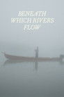 Beneath Which Rivers Flow