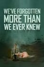 We've Forgotten More Than We Ever Knew (2016)