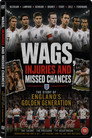 WAGS, injuries and missed chances ¦ The story of England's Golden Generation