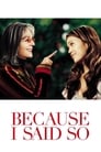 Movie poster for Because I Said So (2007)