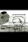 you gave me courage.
