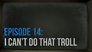 I Can't Do That, Troll