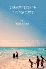 I HAVEN'T BEEN TO THE SEA SINCE