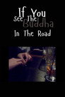 If You See the Buddha in the Road