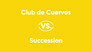 Club de Cuervos vs. Succession