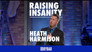 Heath Harmison: Raising Insanity
