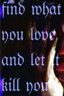 Find what you love and let it kill you