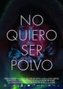 No quiero ser polvo (2021)