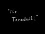 The Treadmill