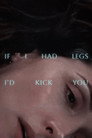 If I Had Legs I'd Kick You