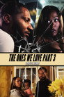 The Ones We Love Part III