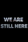 We Are Still Here