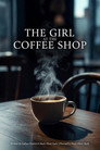 Girl At The Coffee Shop