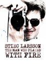Stieg Larsson: The Man Who Played with Fire
