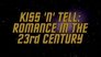 Kiss 'n' Tell - Romance In The 23rd Century