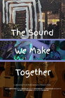 The Sound We Make Together