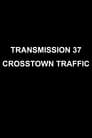 Transmission 37: Crosstown Traffic