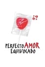 Perfecto amor equivocado