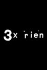 3X Rien